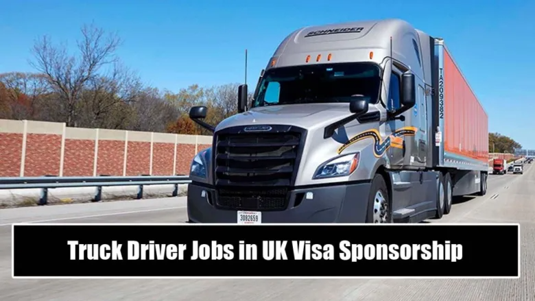 Truck Driver Jobs in UK with Visa Sponsorship 2024